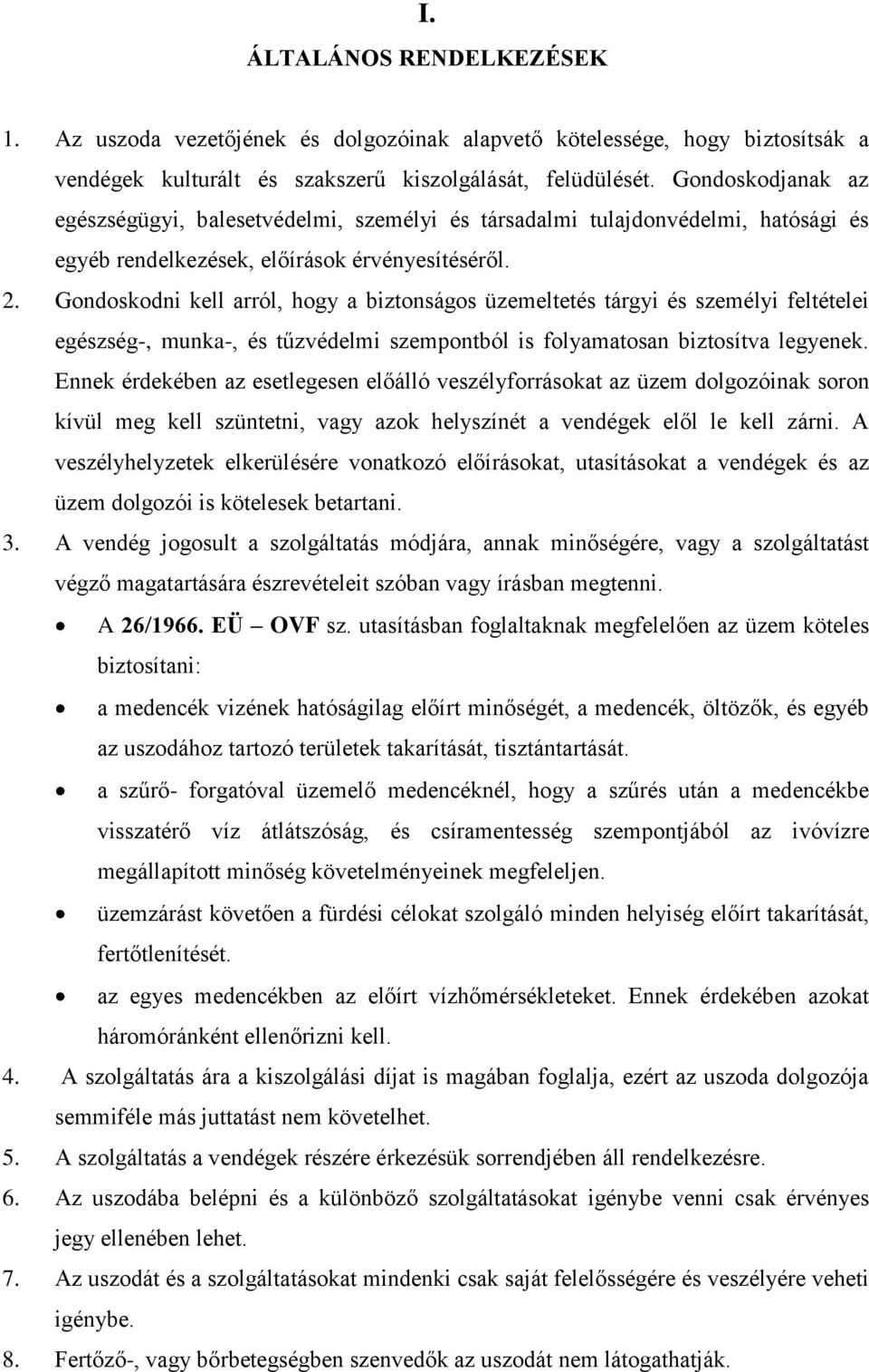 Gondoskodni kell arról, hogy a biztonságos üzemeltetés tárgyi és személyi feltételei egészség-, munka-, és tűzvédelmi szempontból is folyamatosan biztosítva legyenek.