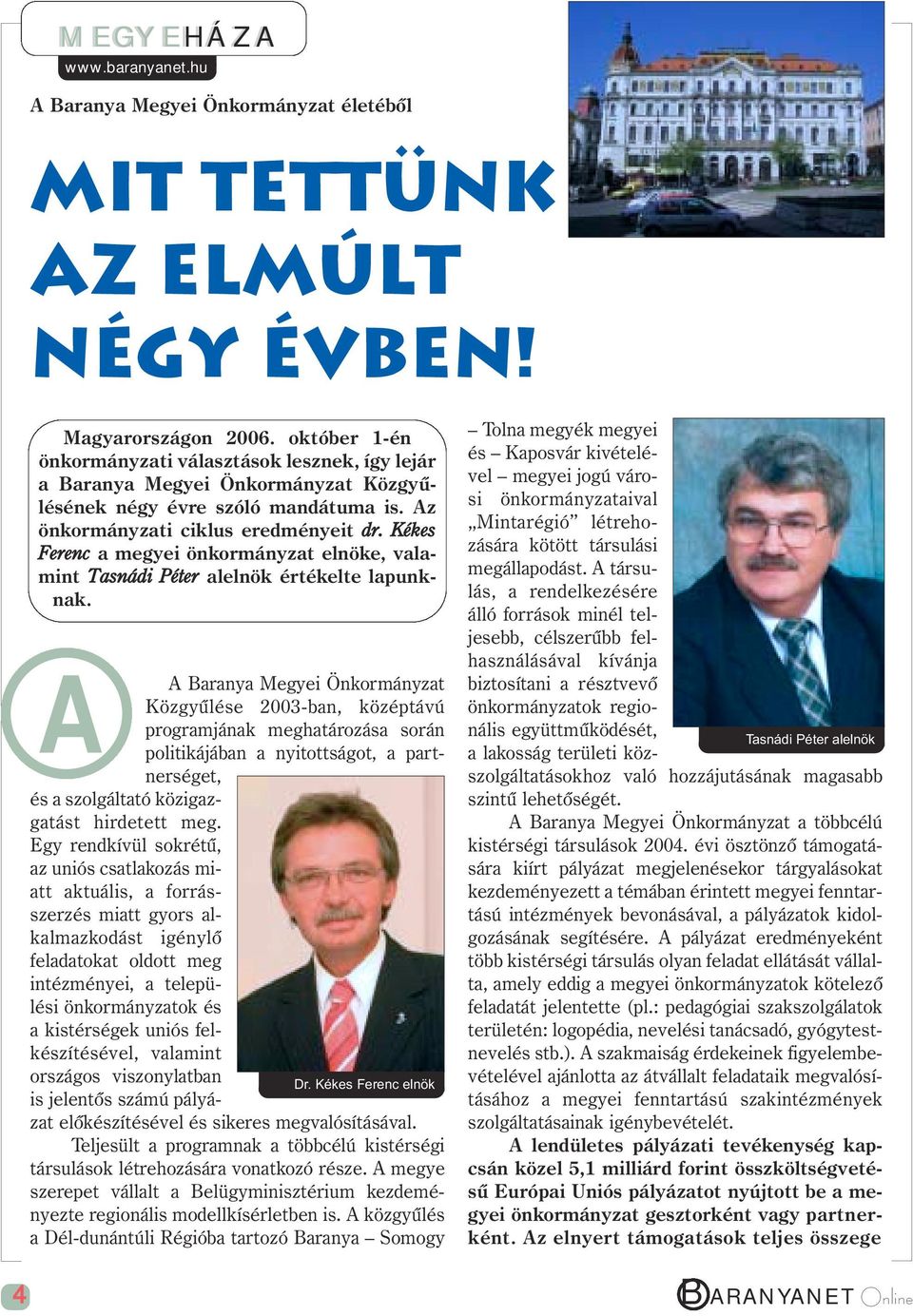 Kékes Ferenc a megyei önkormányzat elnöke, valamint Tasnádi Péter alelnök értékelte lapunknak.