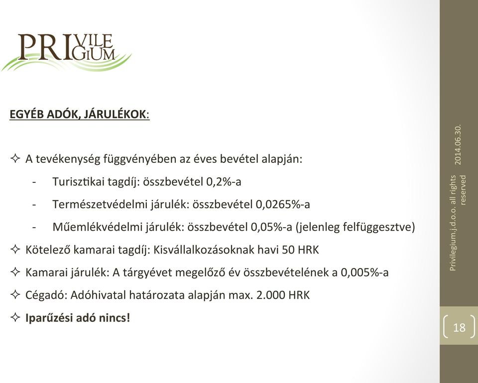 (jelenleg felfüggesztve) Kötelező kamarai tagdíj: Kisvállalkozásoknak havi 50 HRK Kamarai járulék: A tárgyévet