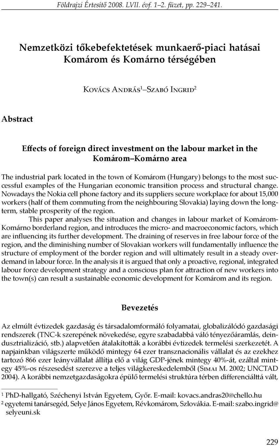 Komárno area The industrial park located in the town of Komárom (Hungary) belongs to the most successful examples of the Hungarian economic transition process and structural change.