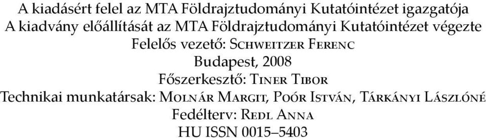 vezető: Schweitzer Ferenc Budapest, 2008 Főszerkesztő: Tiner Tibor Technikai