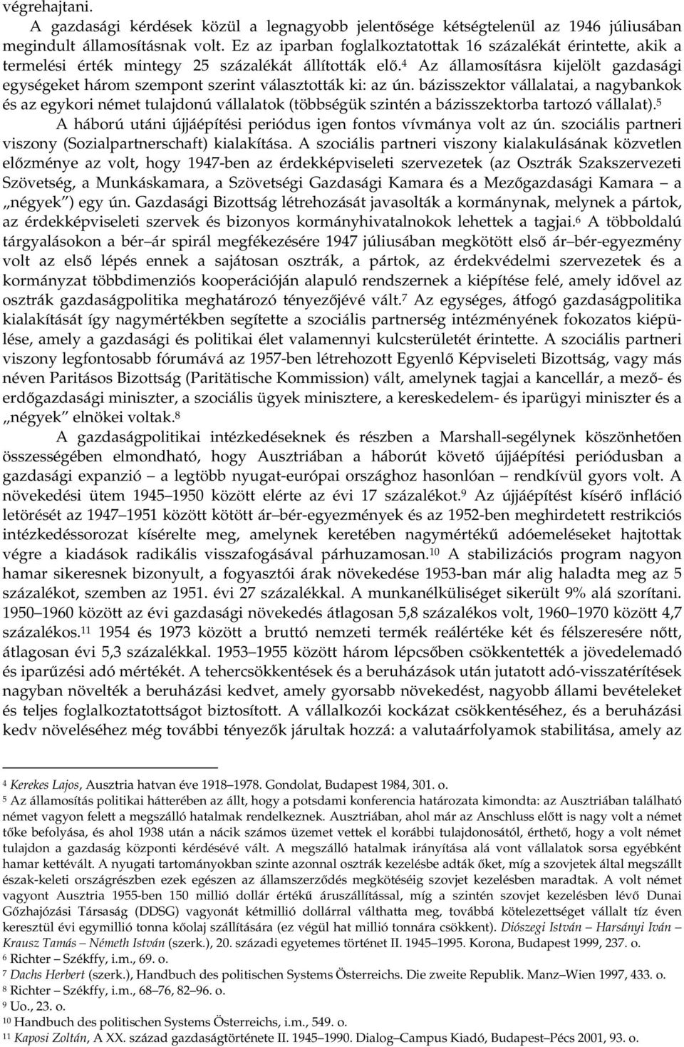 4 Az államosításra kijelölt gazdasági egységeket három szempont szerint választották ki: az ún.