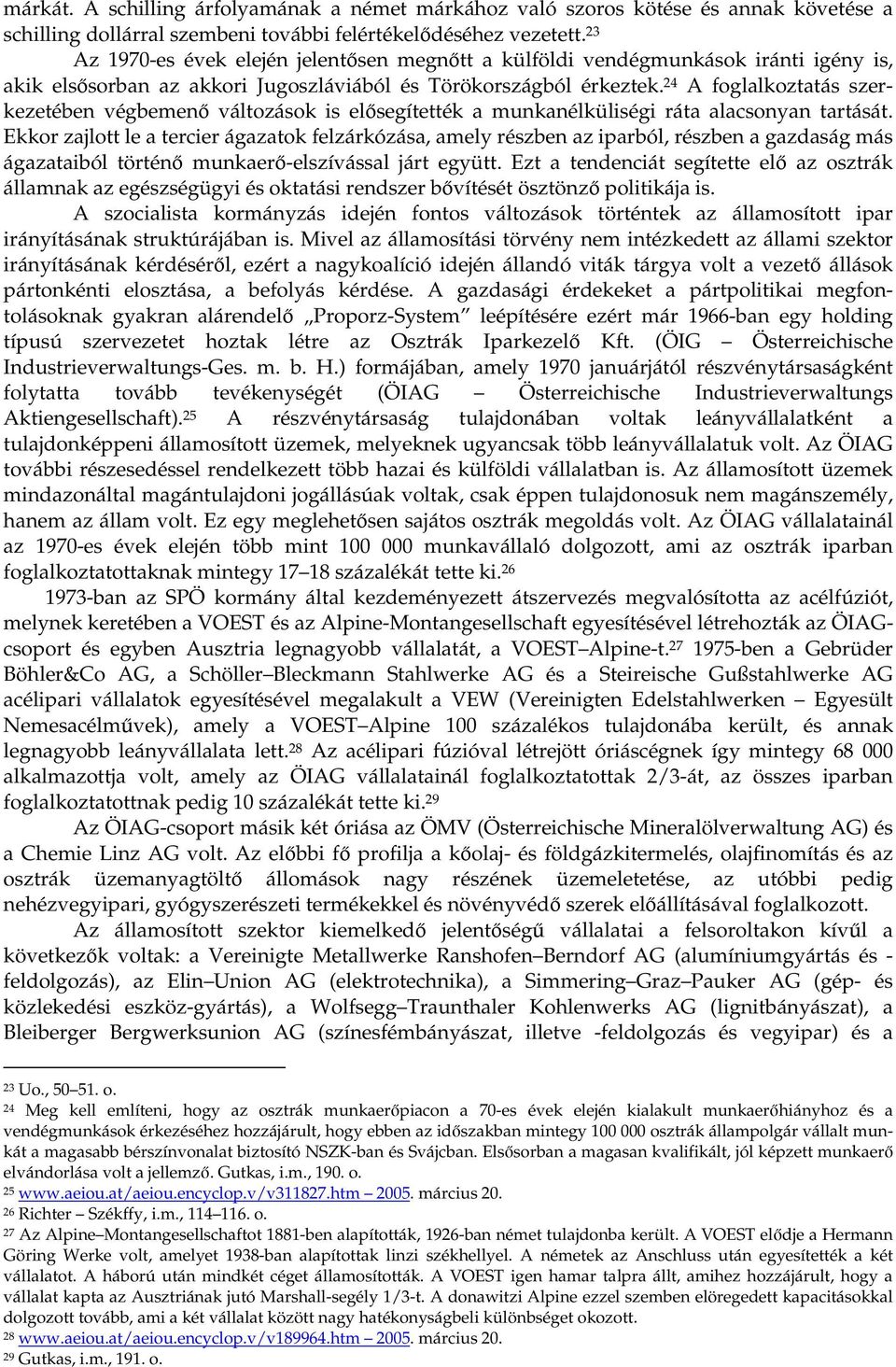 24 A foglalkoztatás szerkezetében végbemen változások is elsegítették a munkanélküliségi ráta alacsonyan tartását.