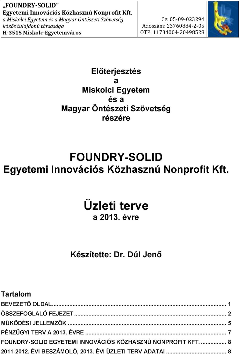 05-09-023294 Adószám: 23760884-2-05 OTP: 11734004-20498528 Előterjesztés a Miskolci Egyetem és a Magyar Öntészeti Szövetség részére  Üzleti terve a 2013.