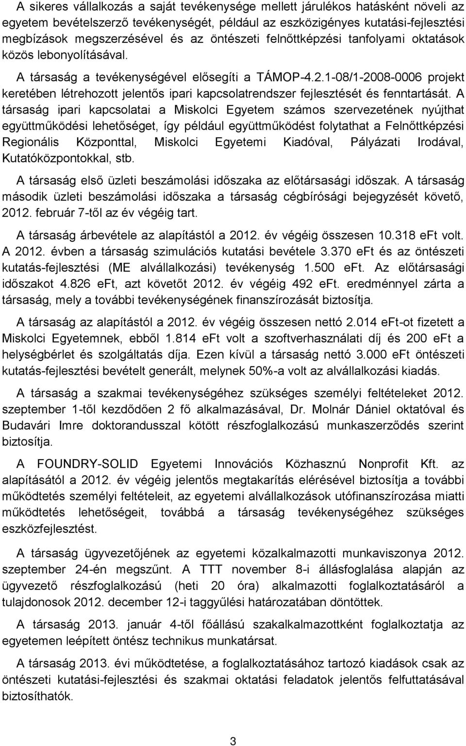 1-08/1-2008-0006 projekt keretében létrehozott jelentős ipari kapcsolatrendszer fejlesztését és fenntartását.