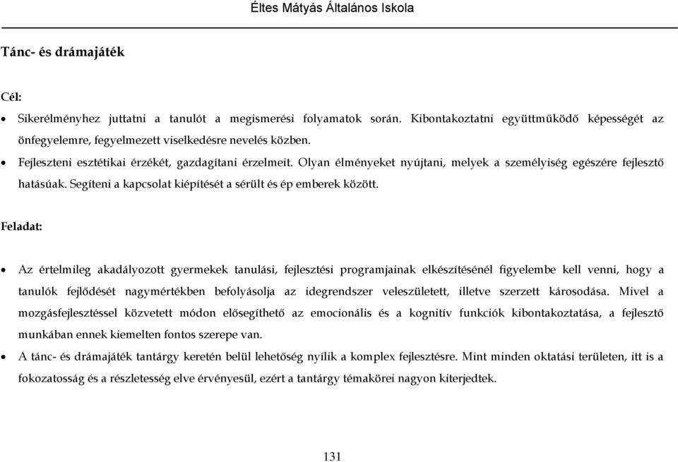 Feladat: Az értelmileg akadályozott gyermekek tanulási, fejlesztési programjainak elkészítésénél figyelembe kell venni, hogy a tanulók fejlődését nagymértékben befolyásolja az idegrendszer