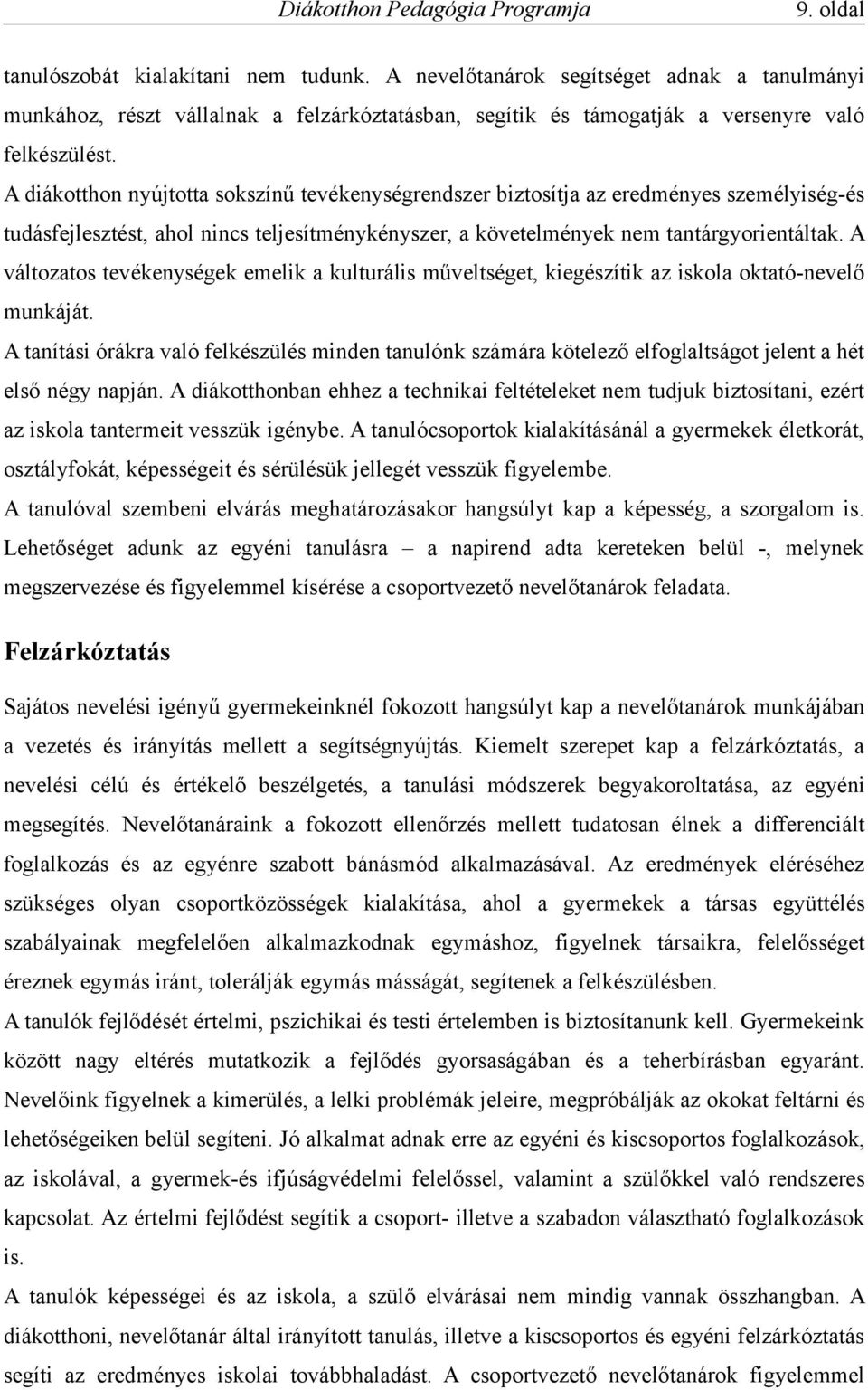 A változatos tevékenységek emelik a kulturális műveltséget, kiegészítik az iskola oktató-nevelő munkáját.