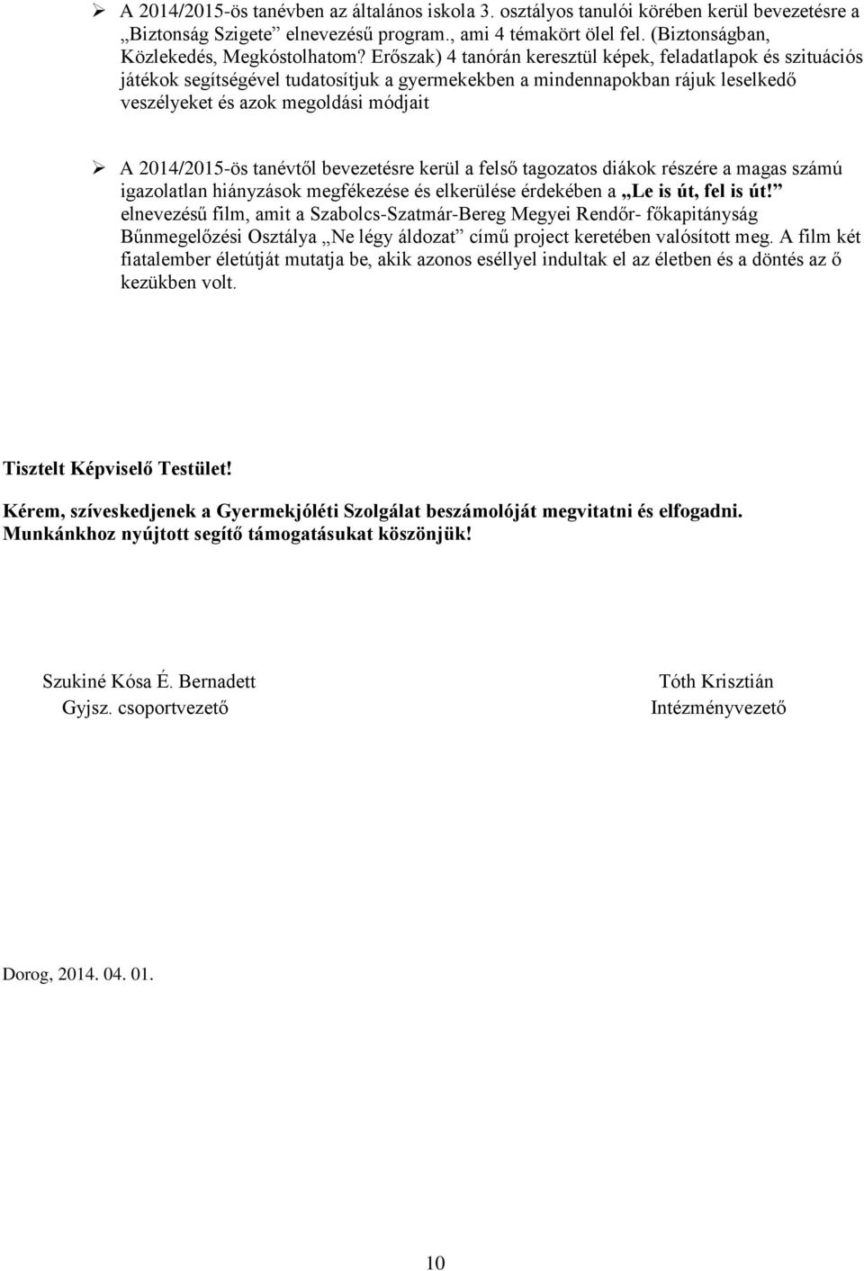 tanévtől bevezetésre kerül a felső tagozatos diákok részére a magas számú igazolatlan hiányzások megfékezése és elkerülése érdekében a Le is út, fel is út!