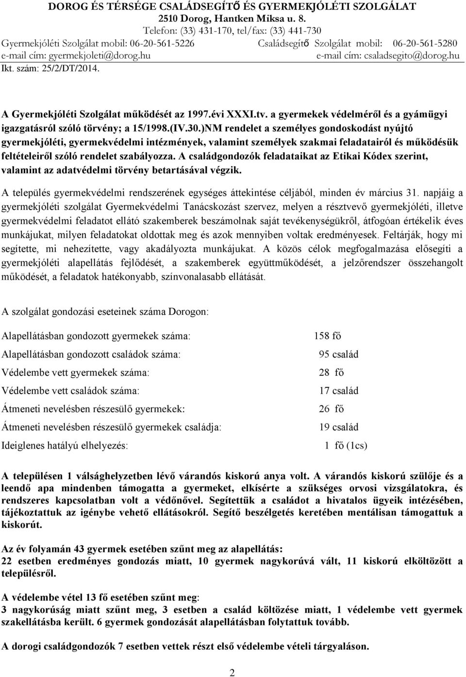 hu e-mail cím: csaladsegito@dorog.hu Ikt. szám: 25/2/DT/2014. A Gyermekjóléti Szolgálat működését az 1997.évi XXXI.tv. a gyermekek védelméről és a gyámügyi igazgatásról szóló törvény; a 15/1998.(IV.