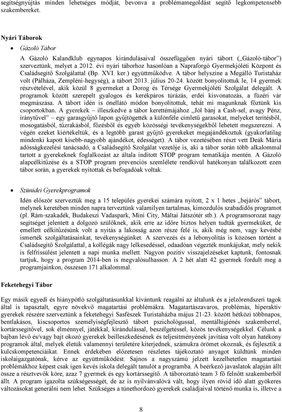 évi nyári táborhoz hasonlóan a Napraforgó Gyermekjóléti Központ és Családsegítő Szolgálattal (Bp. XVI. ker.) együttműködve.