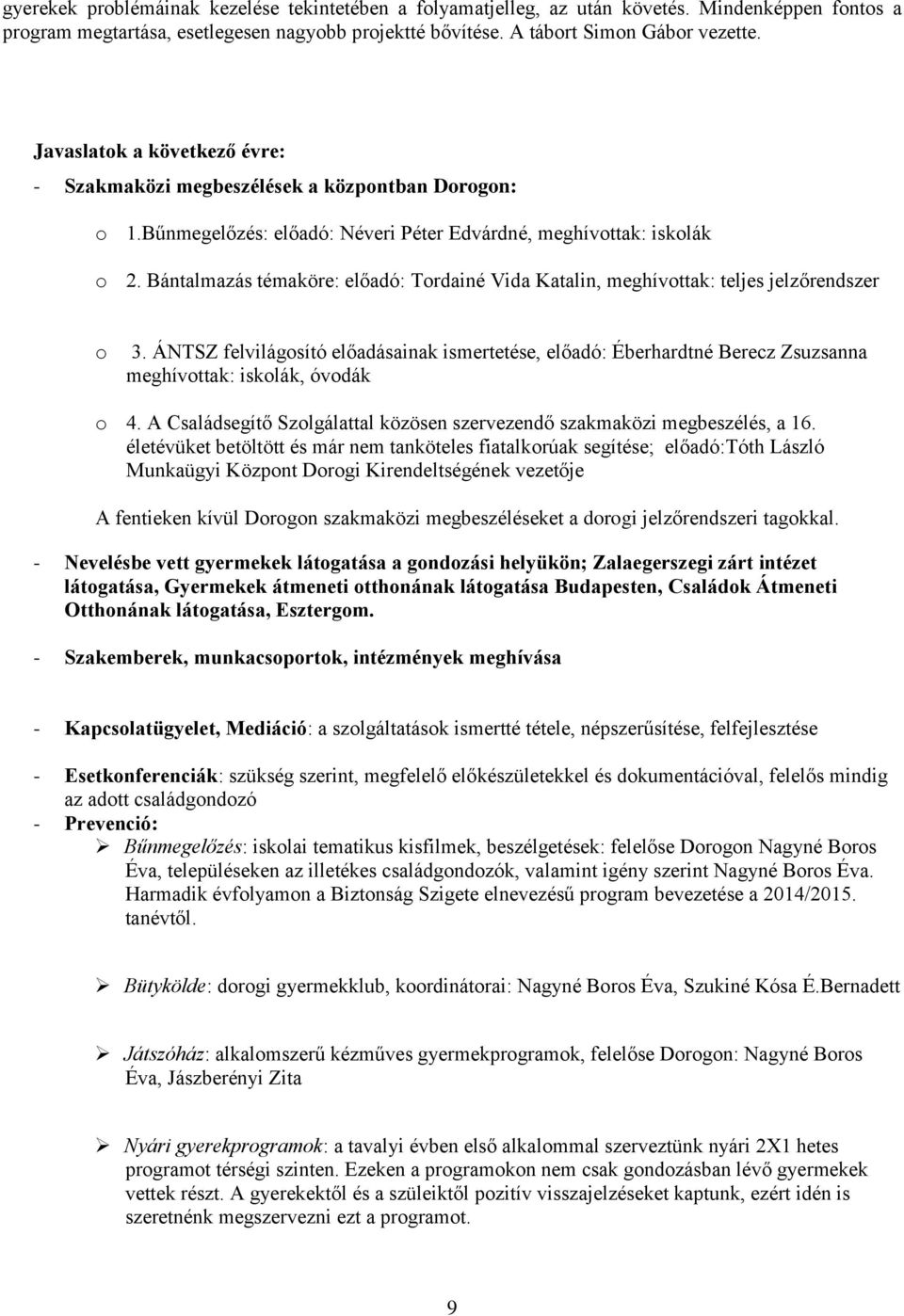 Bántalmazás témaköre: előadó: Tordainé Vida Katalin, meghívottak: teljes jelzőrendszer o 3.