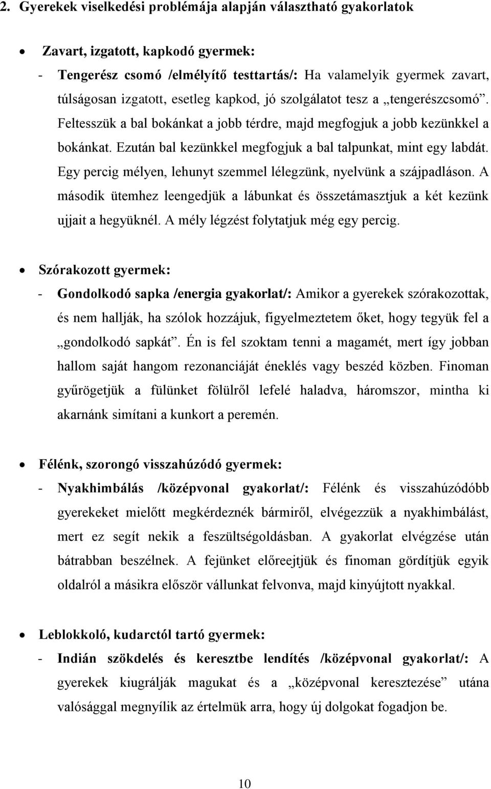 Ezután bal kezünkkel megfogjuk a bal talpunkat, mint egy labdát. Egy percig mélyen, lehunyt szemmel lélegzünk, nyelvünk a szájpadláson.