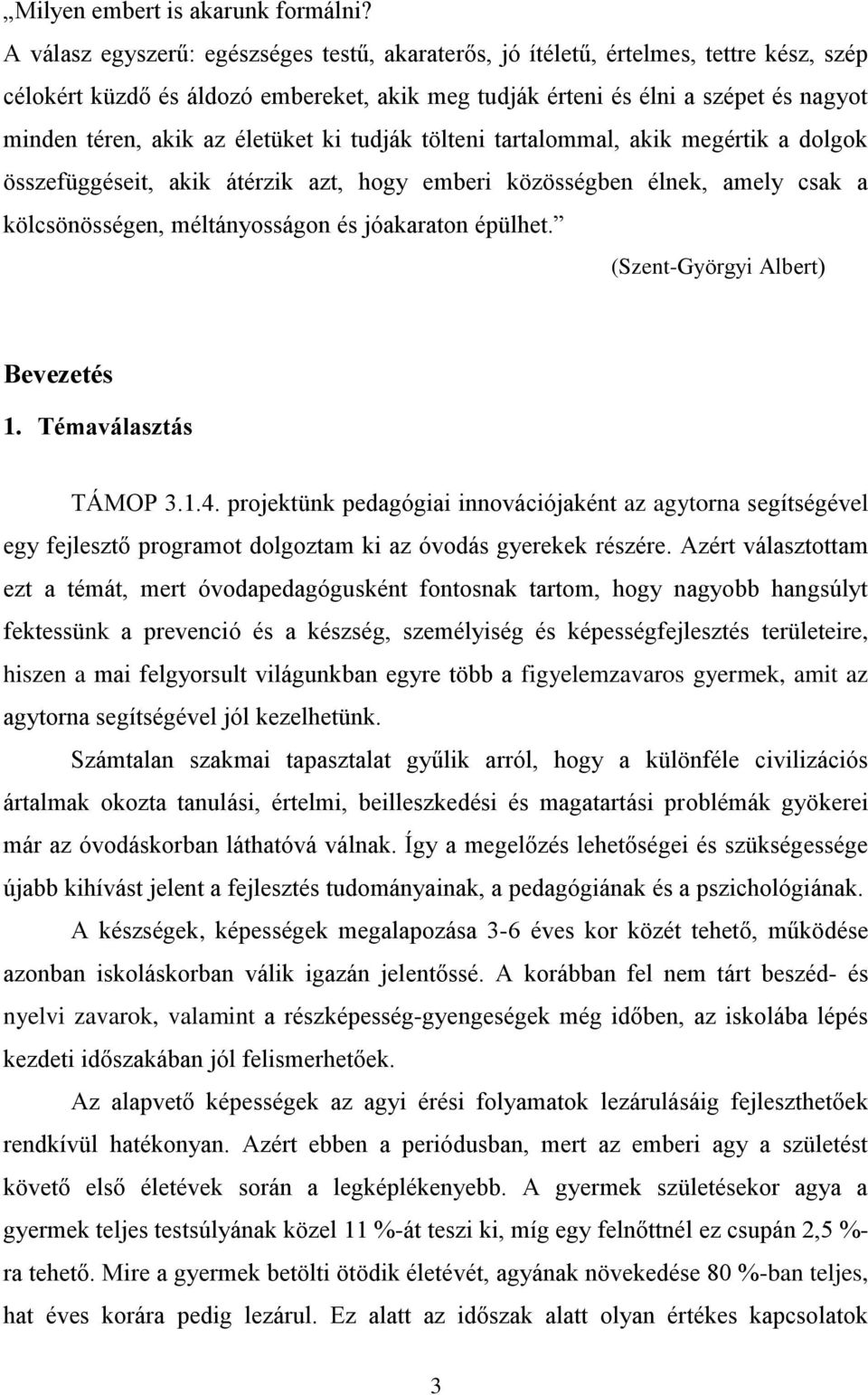 életüket ki tudják tölteni tartalommal, akik megértik a dolgok összefüggéseit, akik átérzik azt, hogy emberi közösségben élnek, amely csak a kölcsönösségen, méltányosságon és jóakaraton épülhet.