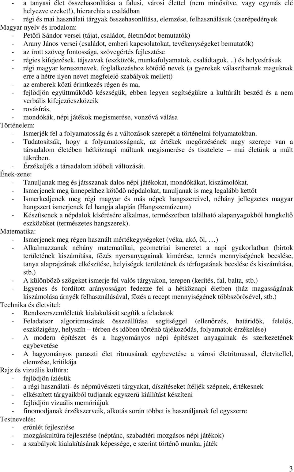 bemutatók) - Arany János versei (családot, emberi kapcsolatokat, tevékenységeket bemutatók) - az írott szöveg fontossága, szövegértés fejlesztése - régies kifejezések, tájszavak (eszközök,