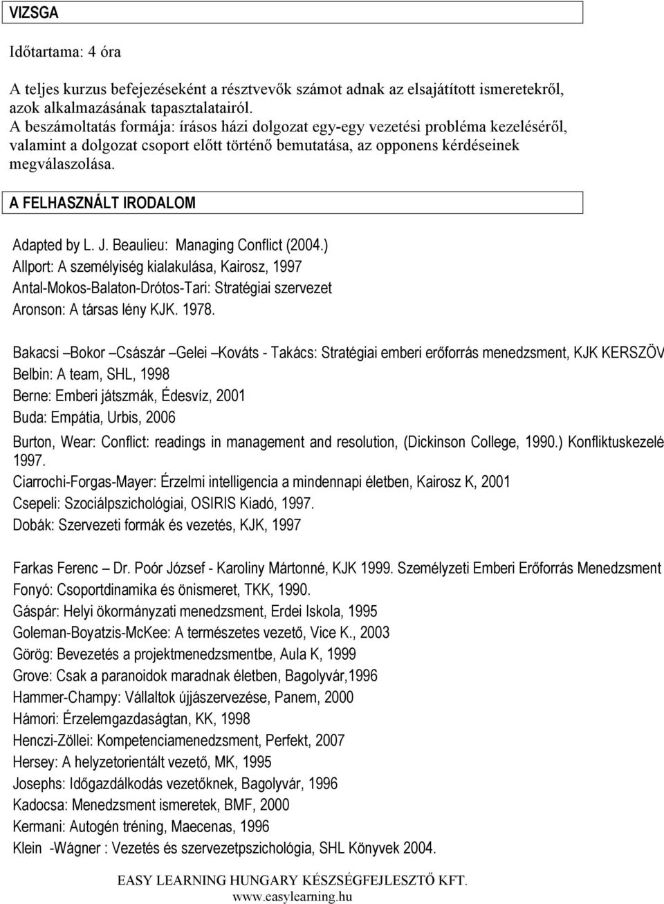 A FELHASZNÁLT IRODALOM Adapted by L. J. Beaulieu: Managing Conflict (2004.