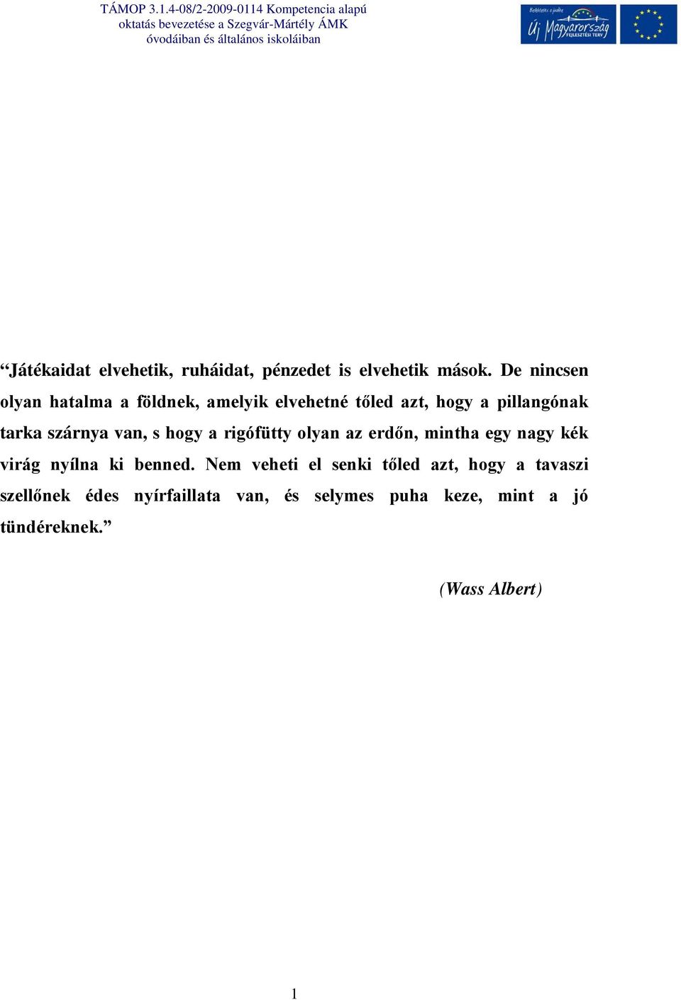 szárnya van, s hogy a rigófütty olyan az erdőn, mintha egy nagy kék virág nyílna ki benned.