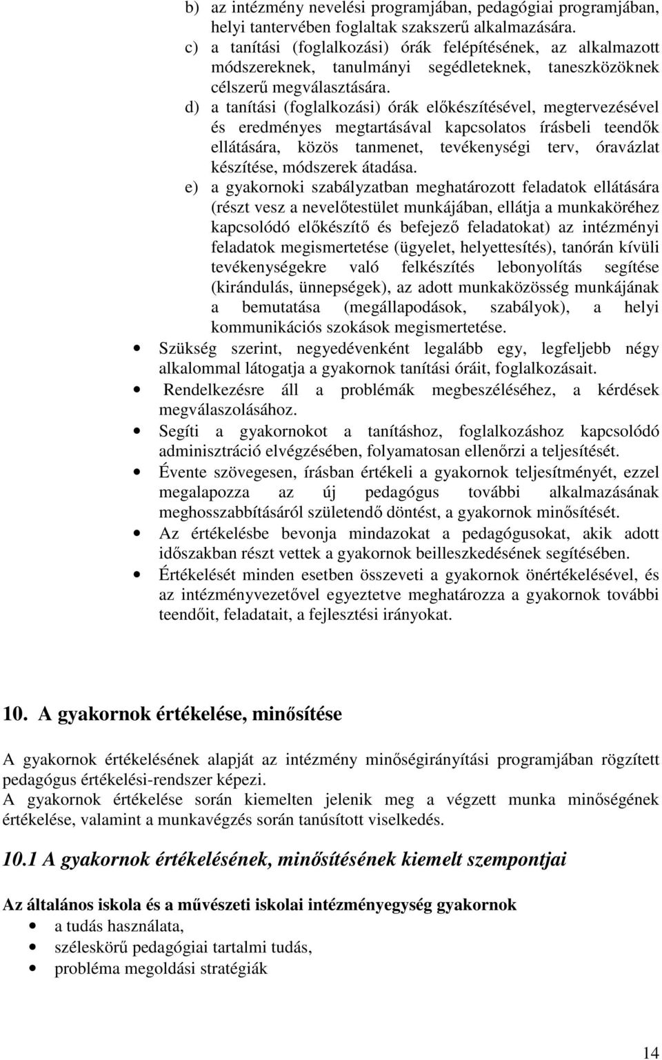 d) a tanítási (foglalkozási) órák előkészítésével, megtervezésével és eredményes megtartásával kapcsolatos írásbeli teendők ellátására, közös tanmenet, tevékenységi terv, óravázlat készítése,