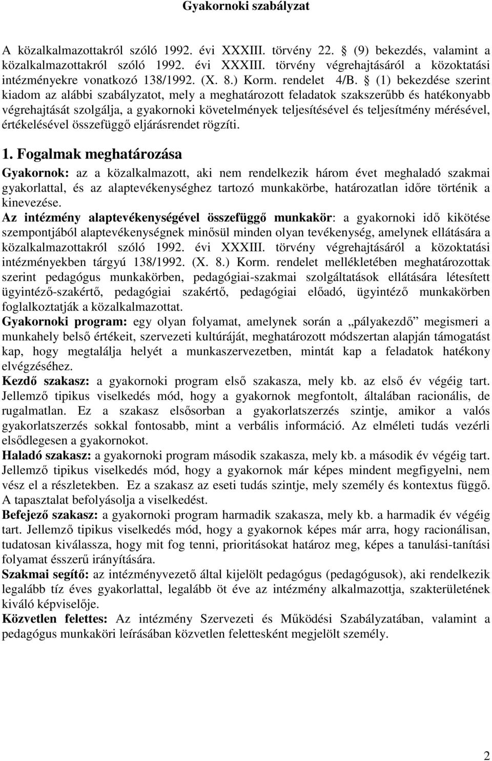 (1) bekezdése szerint kiadom az alábbi szabályzatot, mely a meghatározott feladatok szakszerűbb és hatékonyabb végrehajtását szolgálja, a gyakornoki követelmények teljesítésével és teljesítmény