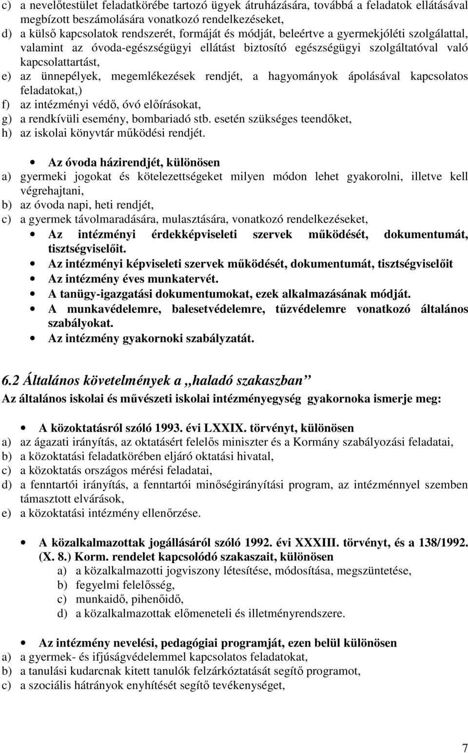 ápolásával kapcsolatos feladatokat,) f) az intézményi védő, óvó előírásokat, g) a rendkívüli esemény, bombariadó stb. esetén szükséges teendőket, h) az iskolai könyvtár működési rendjét.