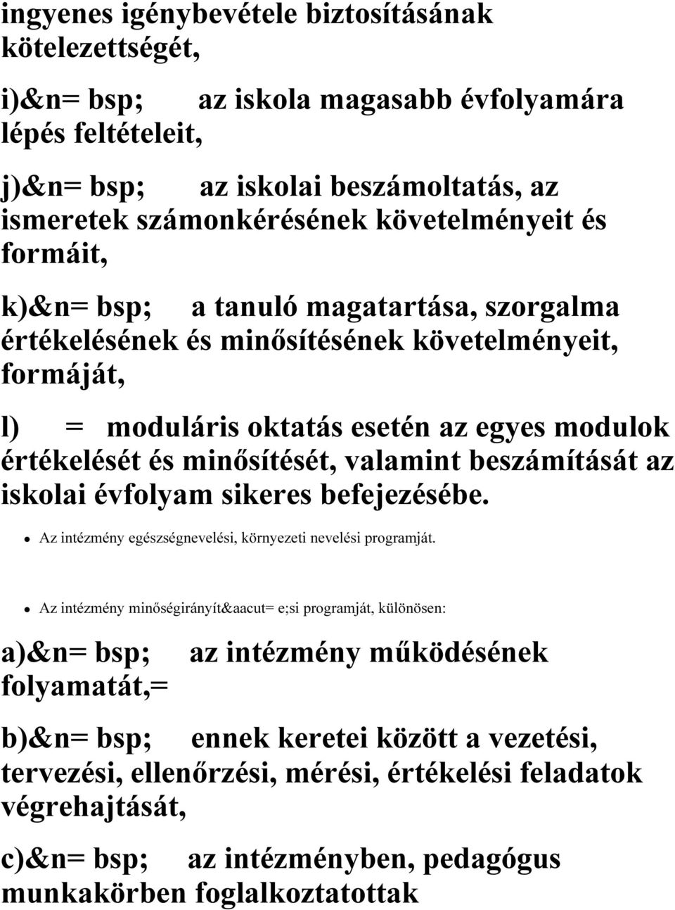 beszámítását az iskolai évfolyam sikeres befejezésébe. Az intézmény egészségnevelési, környezeti nevelési programját.