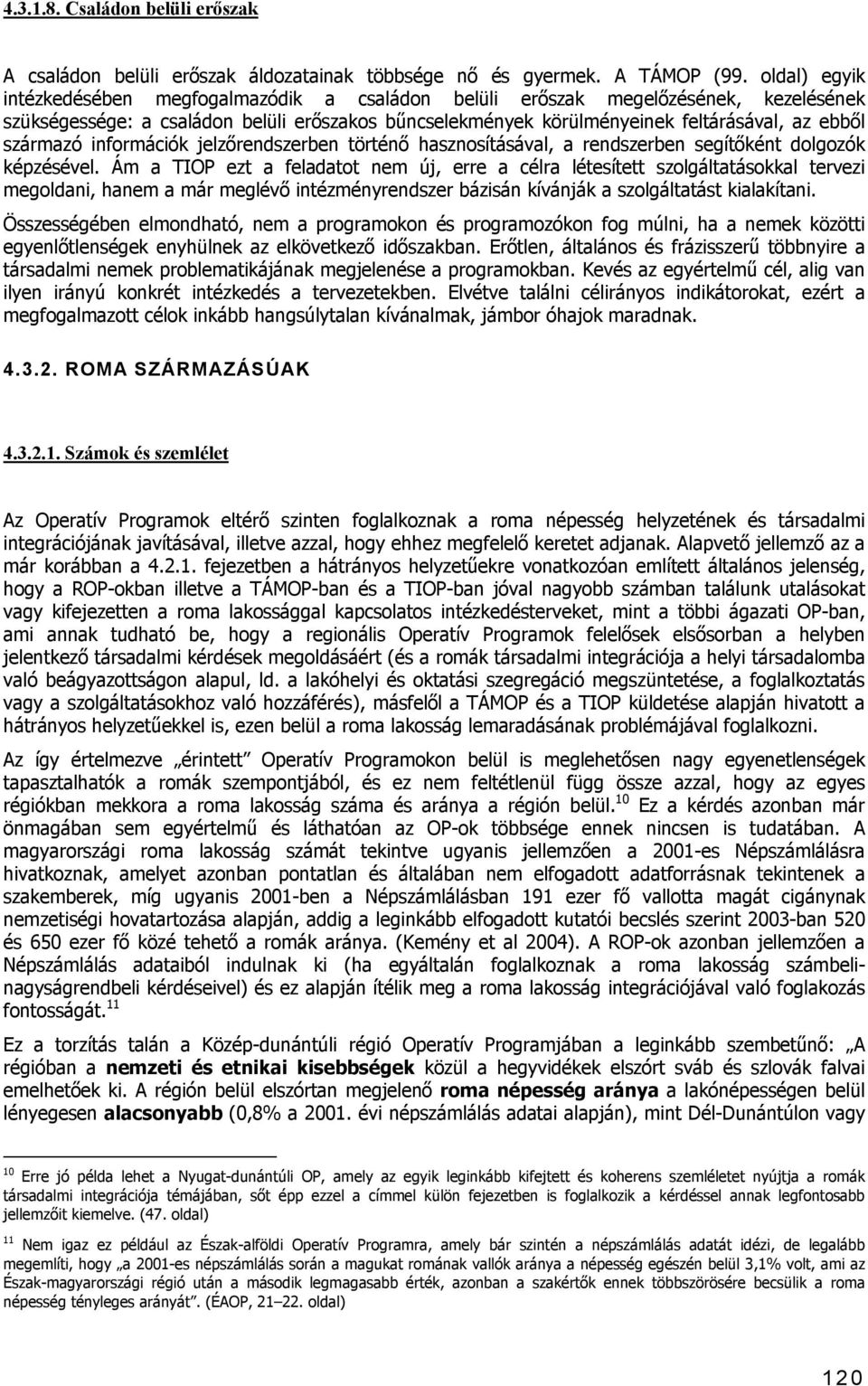 származó információk jelzőrendszerben történő hasznosításával, a rendszerben segítőként dolgozók képzésével.