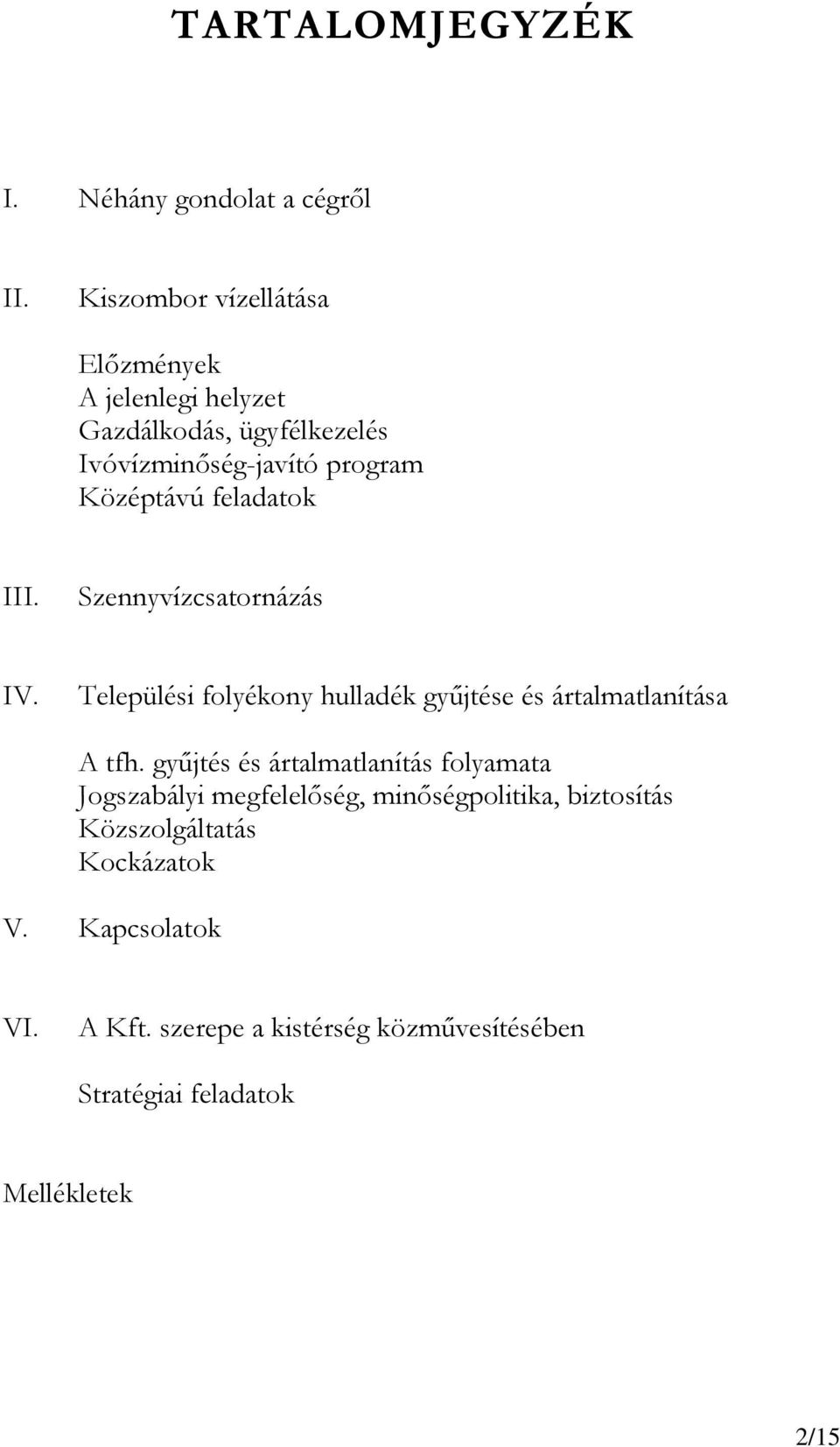 feladatok III. Szennyvízcsatornázás IV. Települési folyékony hulladék győjtése és ártalmatlanítása A tfh.