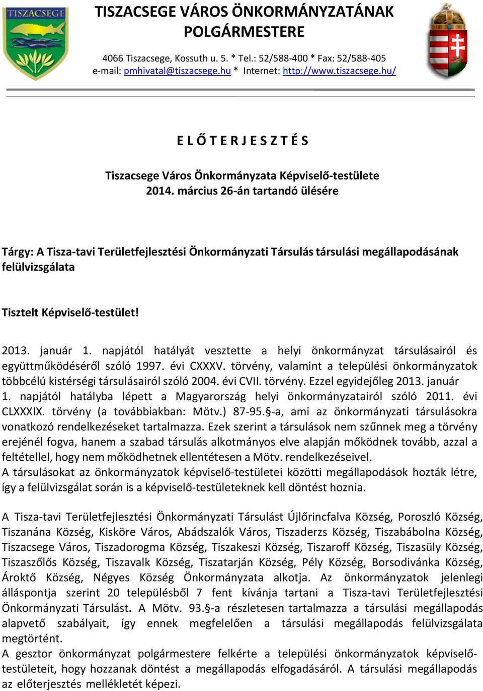 március 26 án tartandó ülésére Tárgy: A Tisza tavi Területfejlesztési Önkormányzati Társulás társulási megállapodásának felülvizsgálata Tisztelt Képviselő testület! 2013. január 1.