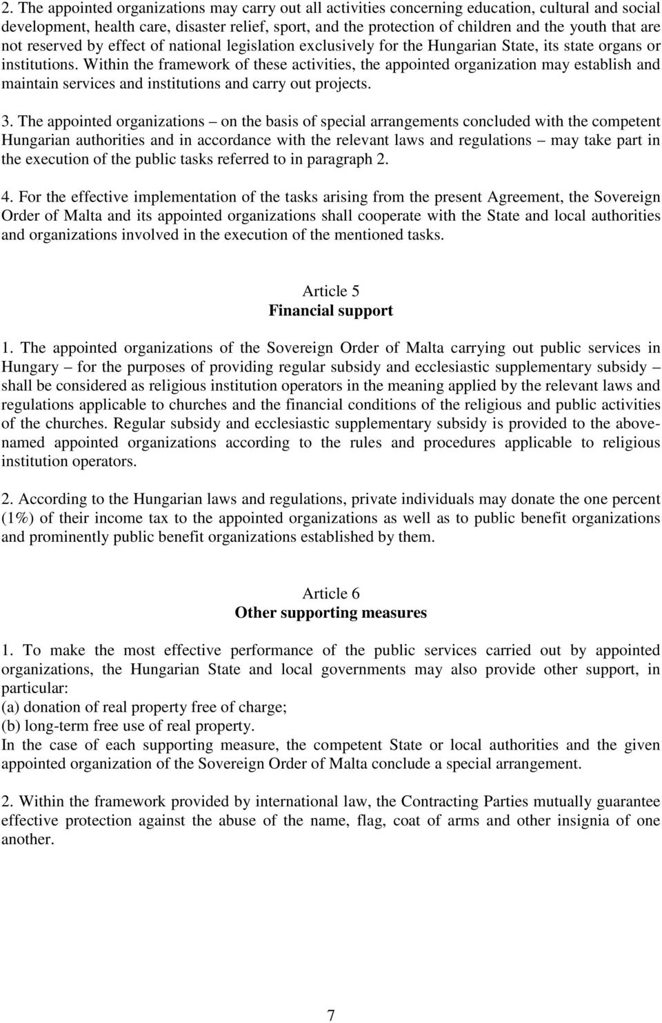 Within the framework of these activities, the appointed organization may establish and maintain services and institutions and carry out projects. 3.