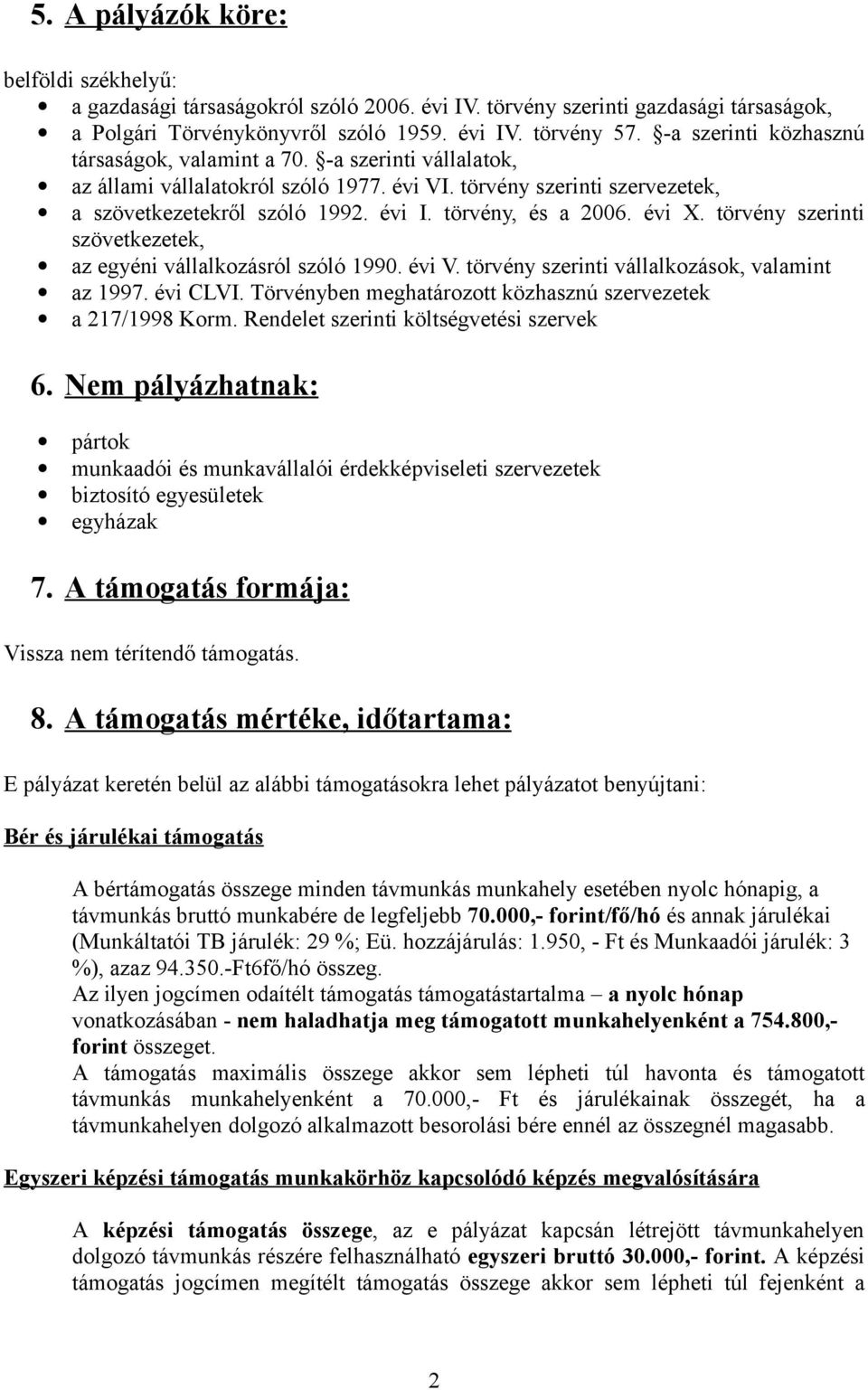 törvény, és a 2006. évi X. törvény szerinti szövetkezetek, az egyéni vállalkozásról szóló 1990. évi V. törvény szerinti vállalkozások, valamint az 1997. évi CLVI.