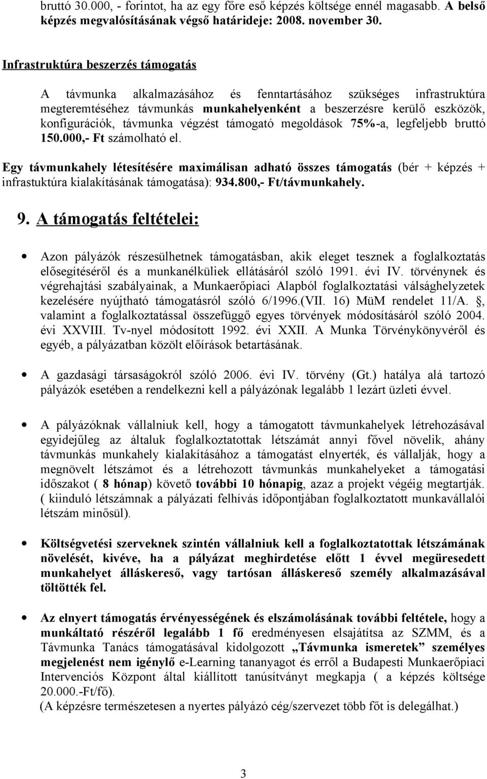 távmunka végzést támogató megoldások 75%-a, legfeljebb bruttó 150.000,- Ft számolható el.