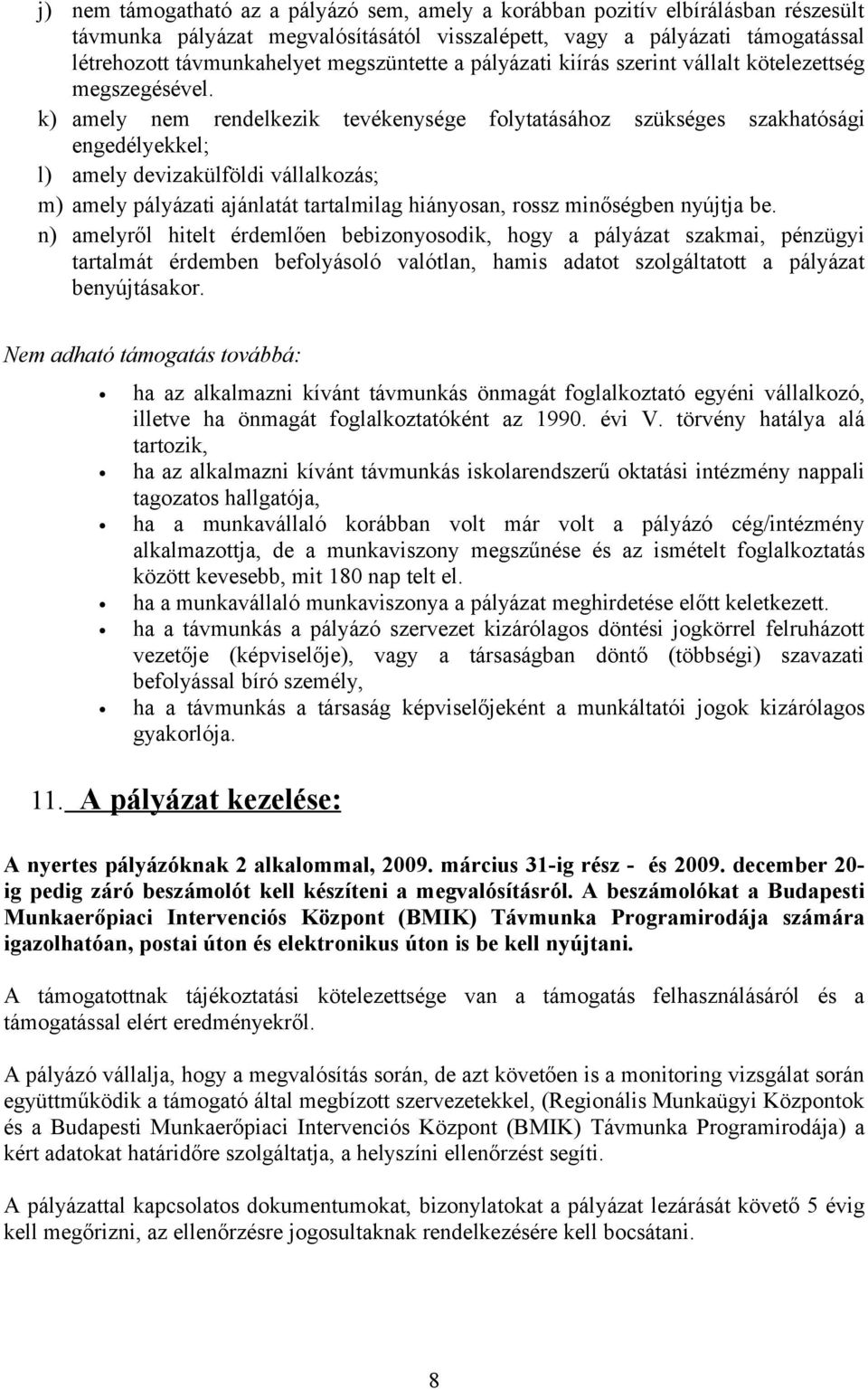 k) amely nem rendelkezik tevékenysége folytatásához szükséges szakhatósági engedélyekkel; l) amely devizakülföldi vállalkozás; m) amely pályázati ajánlatát tartalmilag hiányosan, rossz minőségben
