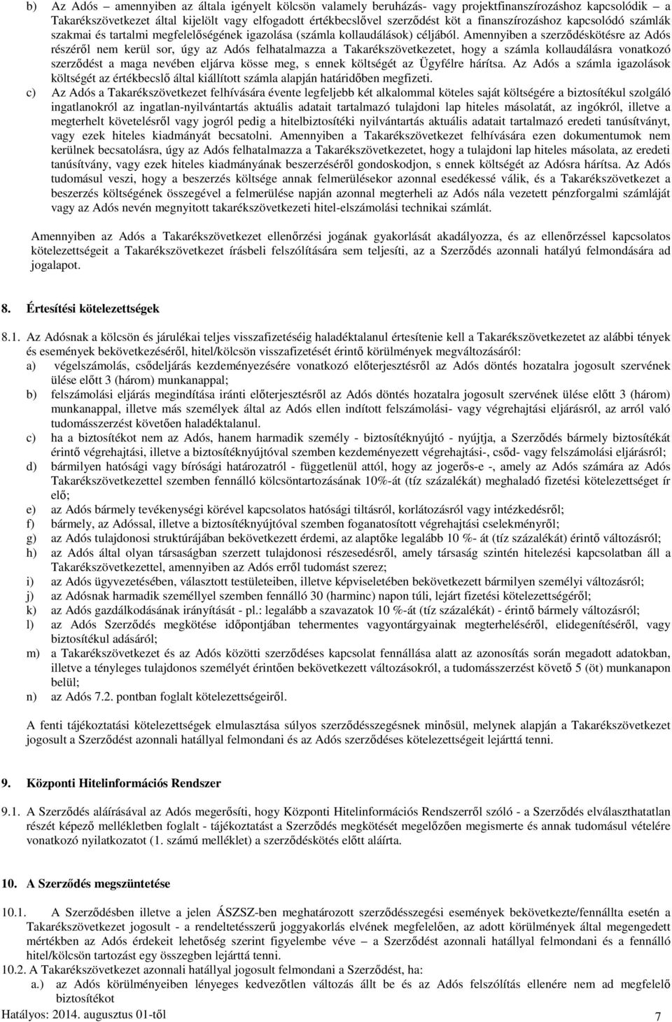 Amennyiben a szerződéskötésre az Adós részéről nem kerül sor, úgy az Adós felhatalmazza a Takarékszövetkezetet, hogy a számla kollaudálásra vonatkozó szerződést a maga nevében eljárva kösse meg, s