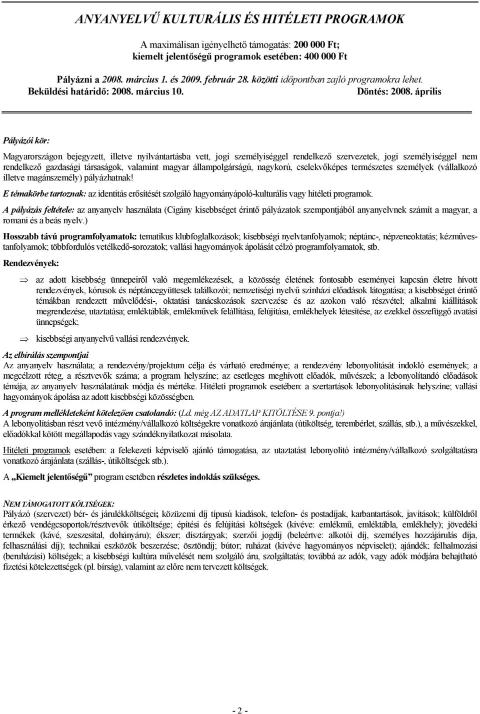 nagykorú, cselekvıképes természetes személyek (vállalkozó E témakörbe tartoznak: az identitás erısítését szolgáló hagyományápoló-kulturális vagy hitéleti programok.