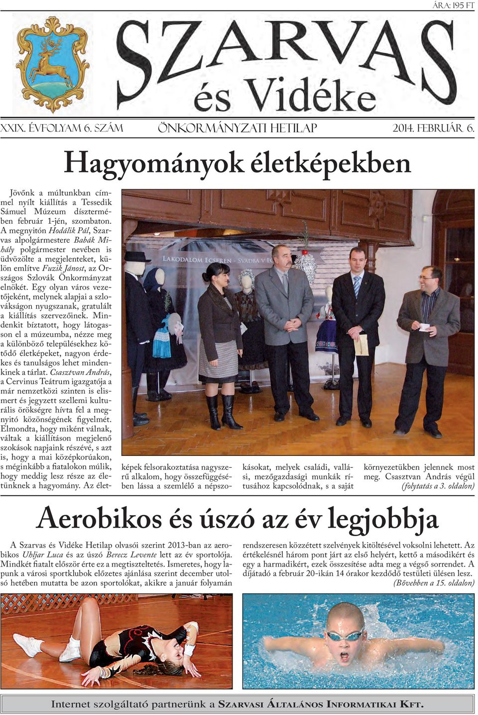 A megnyitón Hodálik Pál, Szarvas alpolgármestere Babák Mihály polgármester nevében is üdvözölte a megjelenteket, külön említve Fuzik Jánost, az Országos Szlovák Önkormányzat elnökét.