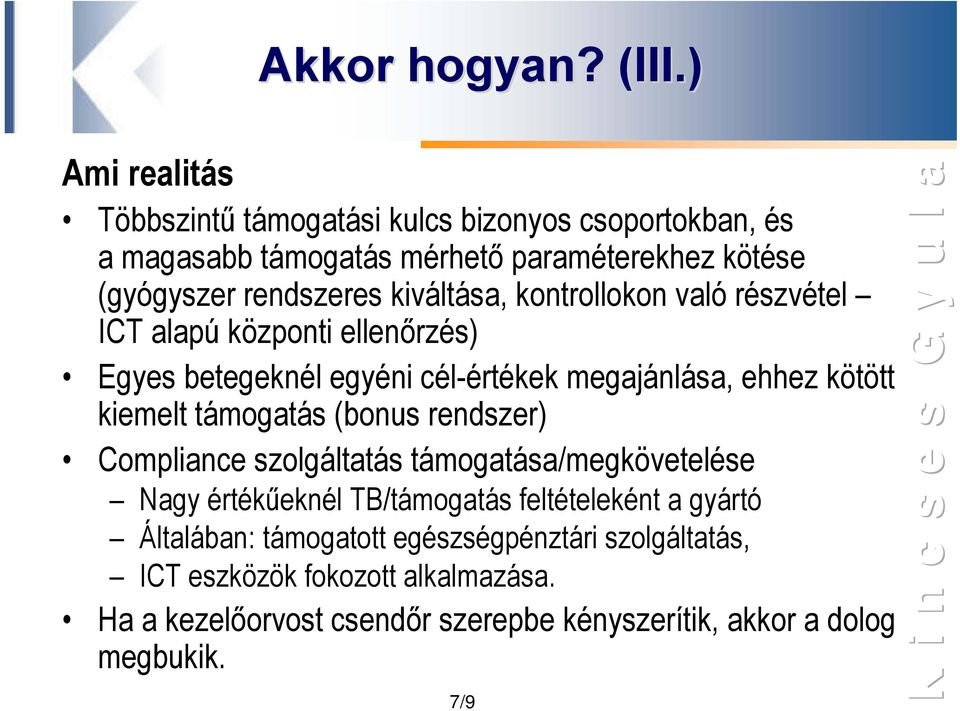 kiváltása, kontrollokon való részvétel ICT alapú központi ellenőrzés) Egyes betegeknél egyéni cél-értékek megajánlása, ehhez kötött kiemelt