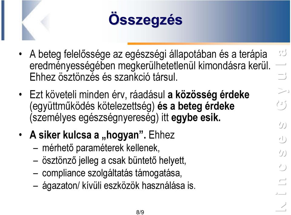 Ezt követeli minden érv, ráadásul a közösség érdeke (együttműködés kötelezettség) és a beteg érdeke (személyes