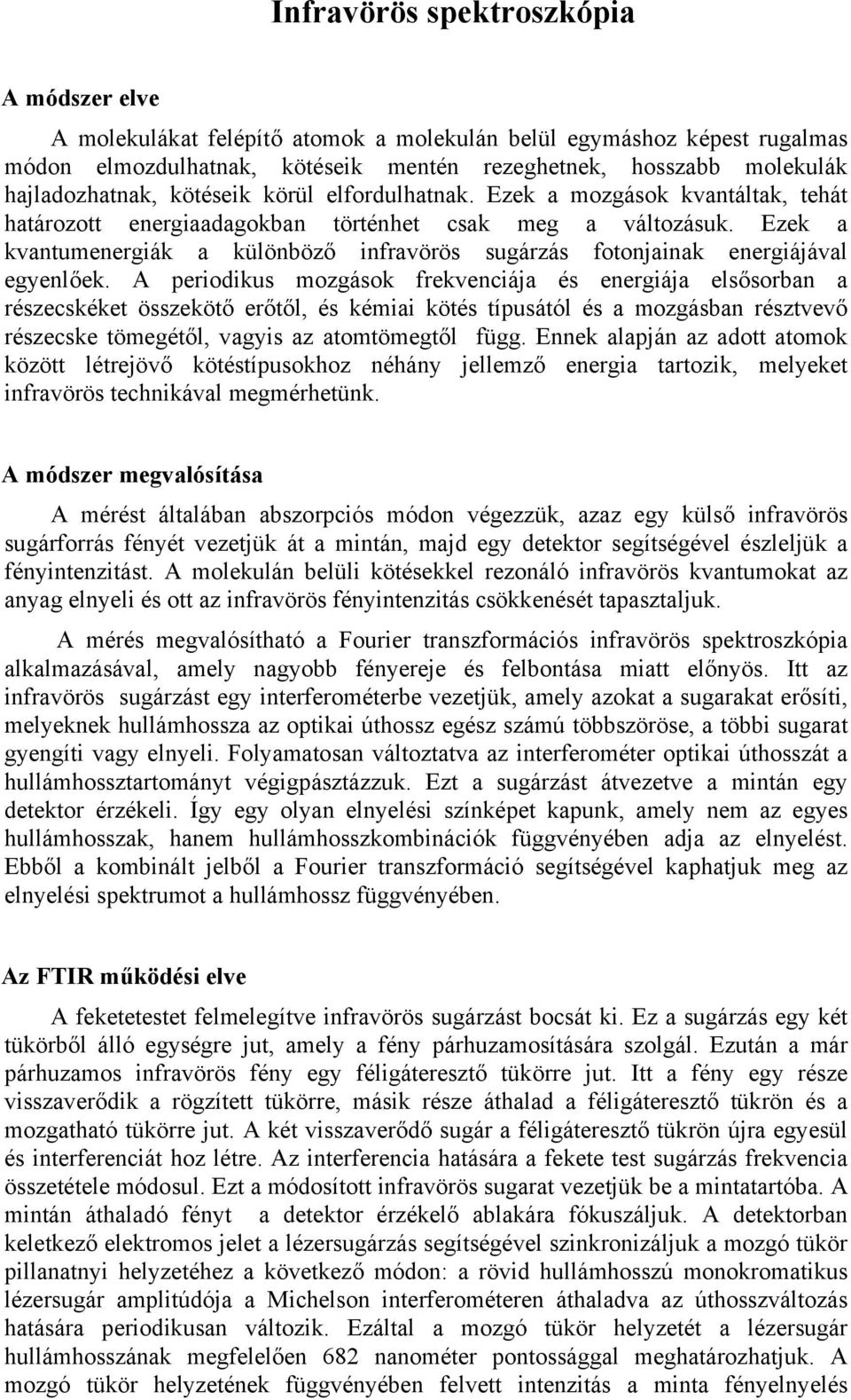 Ezek a kvantumenergiák a különböző infravörös sugárzás fotonjainak energiájával egyenlőek.