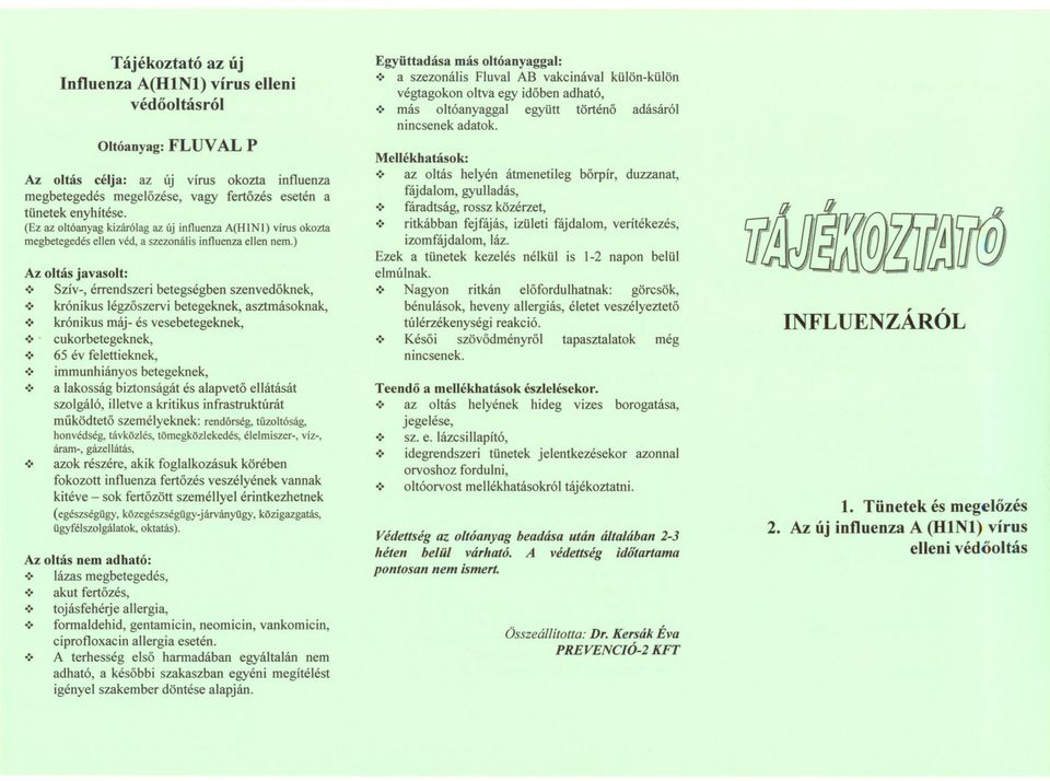 :. krónikus máj- és vesebetegeknek, :. - cukorbetegeknek,.:. 65 év felettieknek,.:. immunhiányos betegeknek,.:. a lakosság biztonságát és alapveto ellátását szolgáló, illetve a kritikus