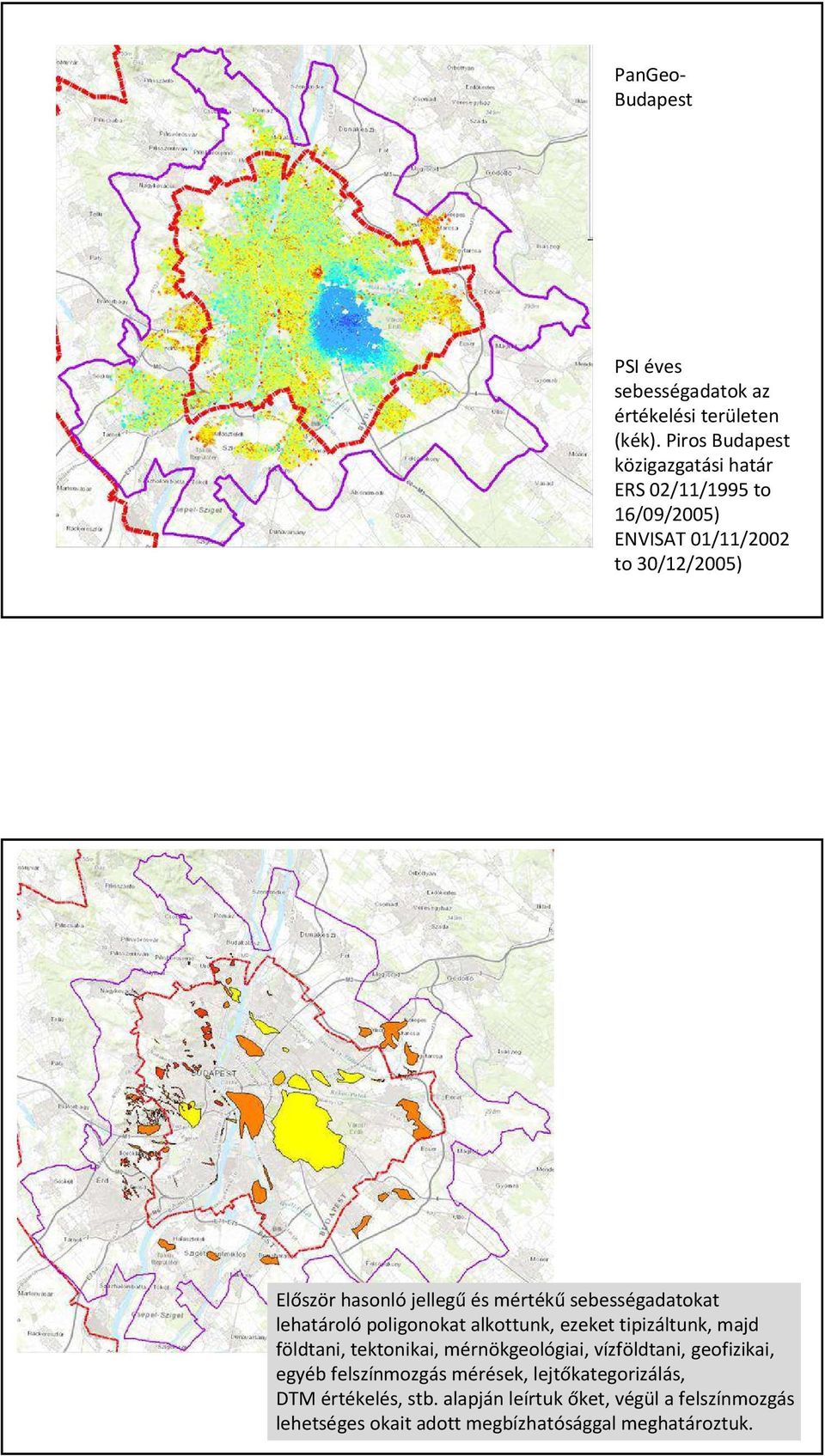 mértékű sebességadatokat lehatároló poligonokat alkottunk, ezeket tipizáltunk, majd földtani, tektonikai, mérnökgeológiai,