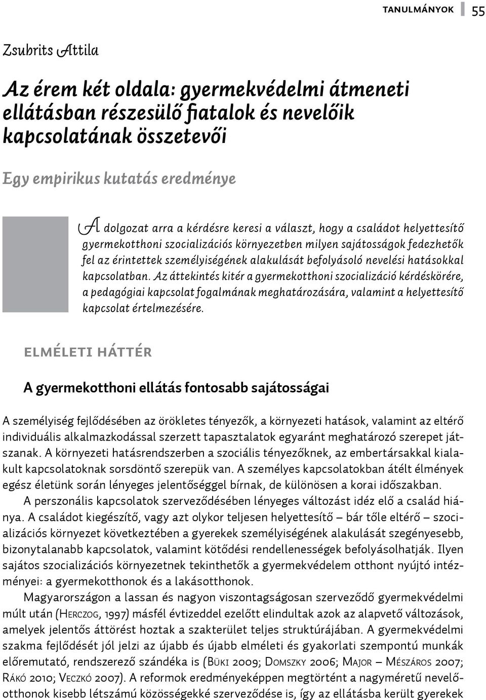 hatásokkal kapcsolatban. Az áttekintés kitér a gyermekotthoni szocializáció kérdéskörére, a pedagógiai kapcsolat fogalmának meghatározására, valamint a helyettesítő kapcsolat értelmezésére.