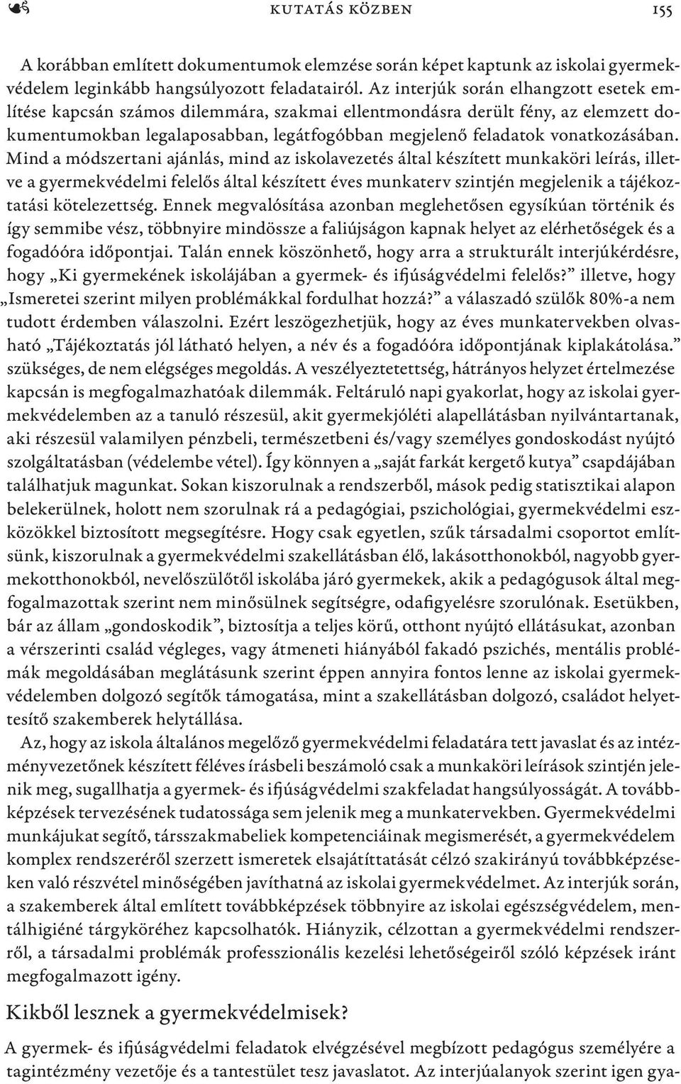 Mind a módszertani ajánlás, mind az iskolavezetés által készített munkaköri leírás, illetve a gyermekvédelmi felelős által készített éves munkaterv szintjén megjelenik a tájékoztatási kötelezettség.