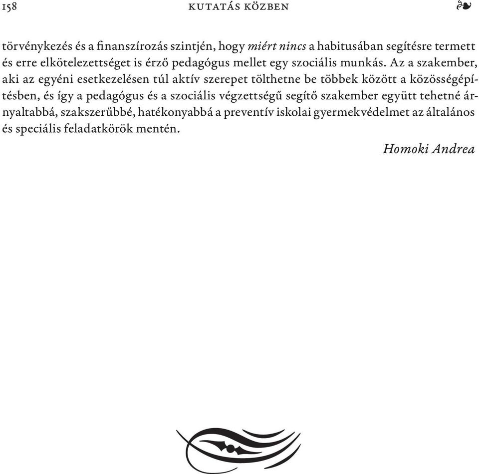 Az a szakember, aki az egyéni esetkezelésen túl aktív szerepet tölthetne be többek között a közösségépítésben, és így a