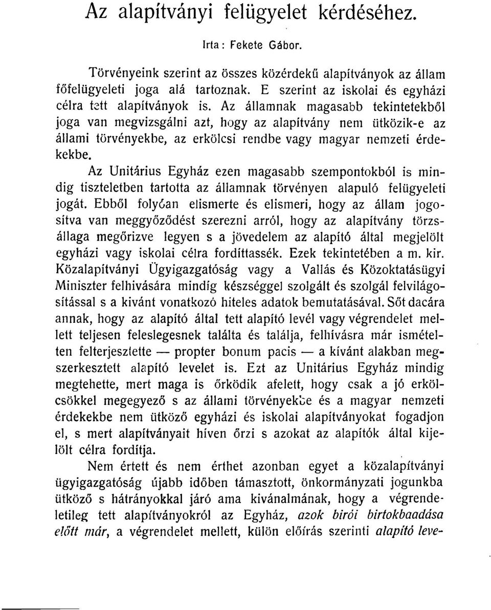 Az államnak magasabb tekintetekből joga van megvizsgálni azt, hogy az alapítvány nem ütközik-e az állami törvényekbe, az erkölcsi rendbe vagy magyar nemzeti érdekekbe.