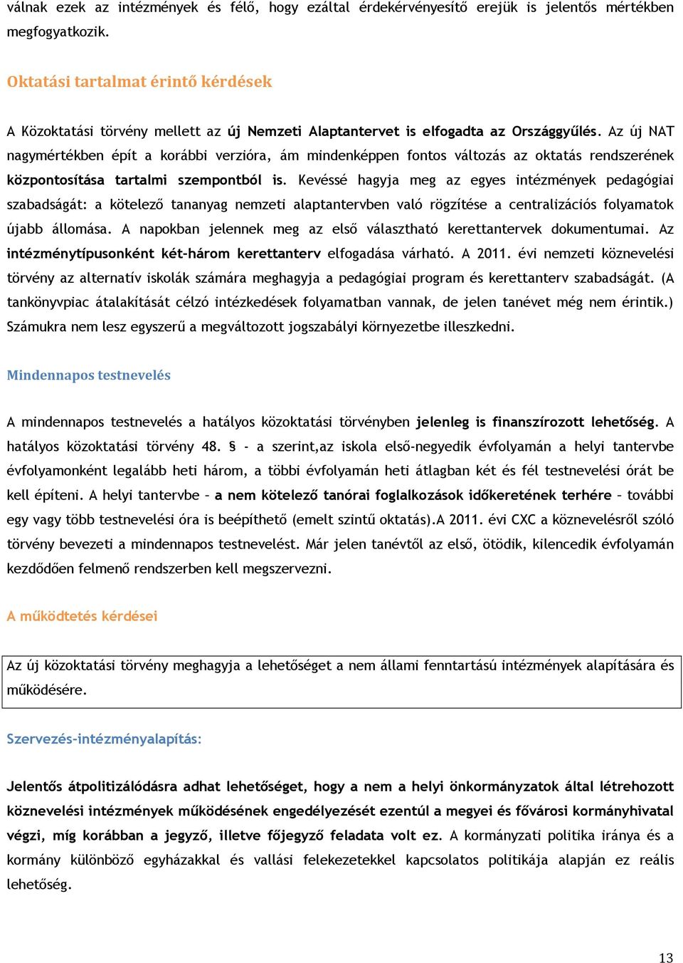 Az új NAT nagymértékben épít a korábbi verzióra, ám mindenképpen fontos változás az oktatás rendszerének központosítása tartalmi szempontból is.