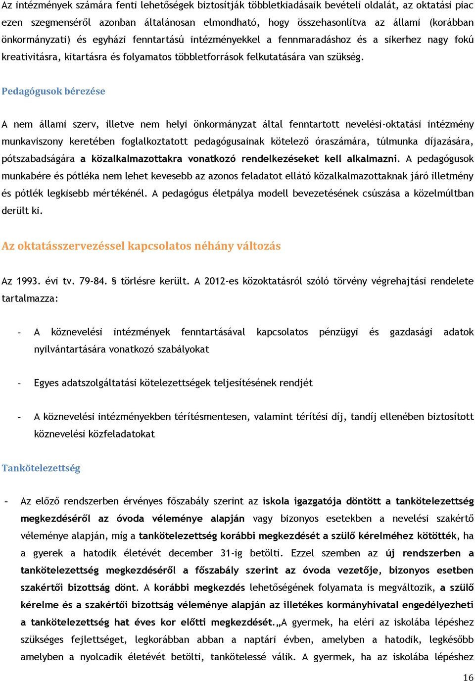 Pedagógusok bérezése A nem állami szerv, illetve nem helyi önkormányzat által fenntartott nevelési-oktatási intézmény munkaviszony keretében foglalkoztatott pedagógusainak kötelező óraszámára,