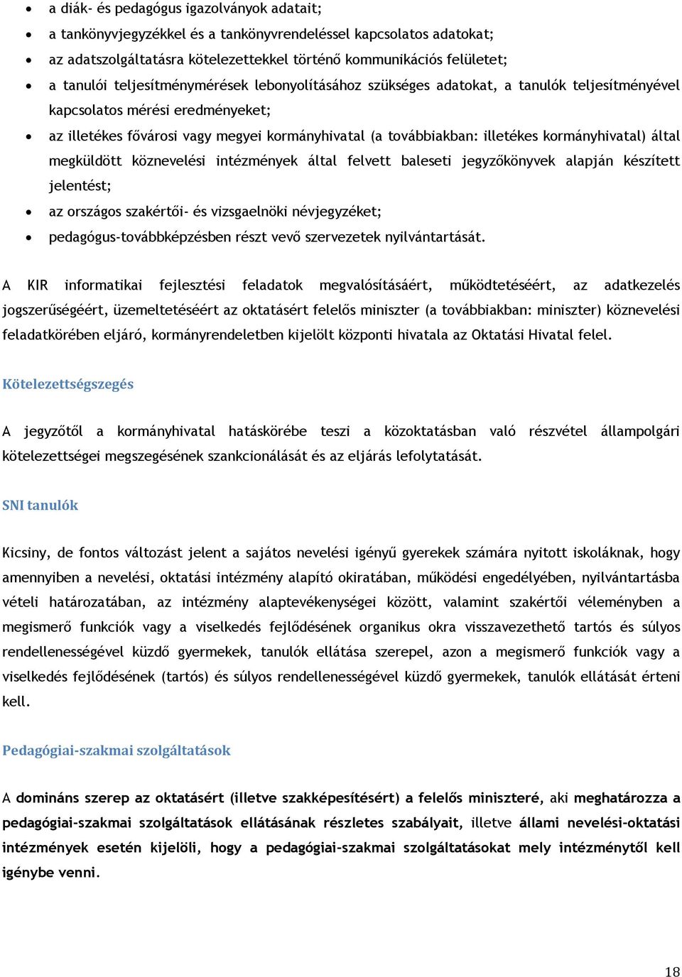 kormányhivatal) által megküldött köznevelési intézmények által felvett baleseti jegyzőkönyvek alapján készített jelentést; az országos szakértői- és vizsgaelnöki névjegyzéket;