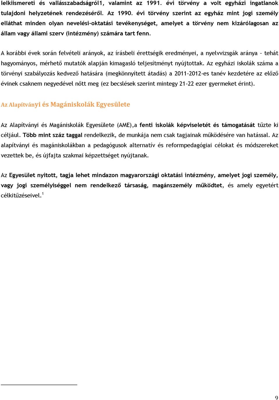 A korábbi évek során felvételi arányok, az írásbeli érettségik eredményei, a nyelvvizsgák aránya tehát hagyományos, mérhető mutatók alapján kimagasló teljesítményt nyújtottak.