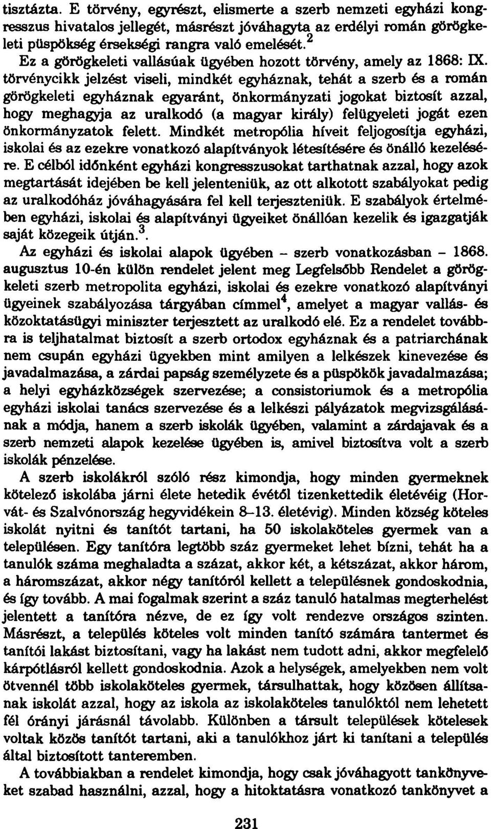 törvénycikk jelzést viseli, mindkét egyháznak, tehát a szerb és a román görögkeleti egyháznak egyaránt, önkormányzati jogokat biztosít azzal, hogy meghagyja az uralkodó (a magyar király) felügyeleti