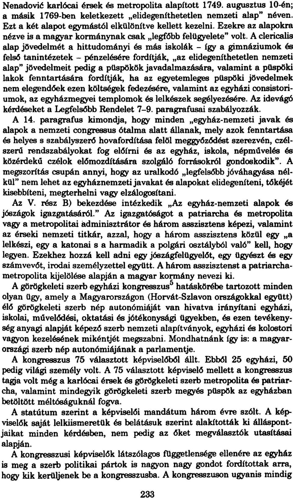 A clericalis alap jövedelmét a hittudományi és más iskolák - így a gimnáziumok és felső tanintézetek - pénzelésére fordítják, az elidegeníthetetlen nemzeti alap" jövedelmeit pedig a püspökök