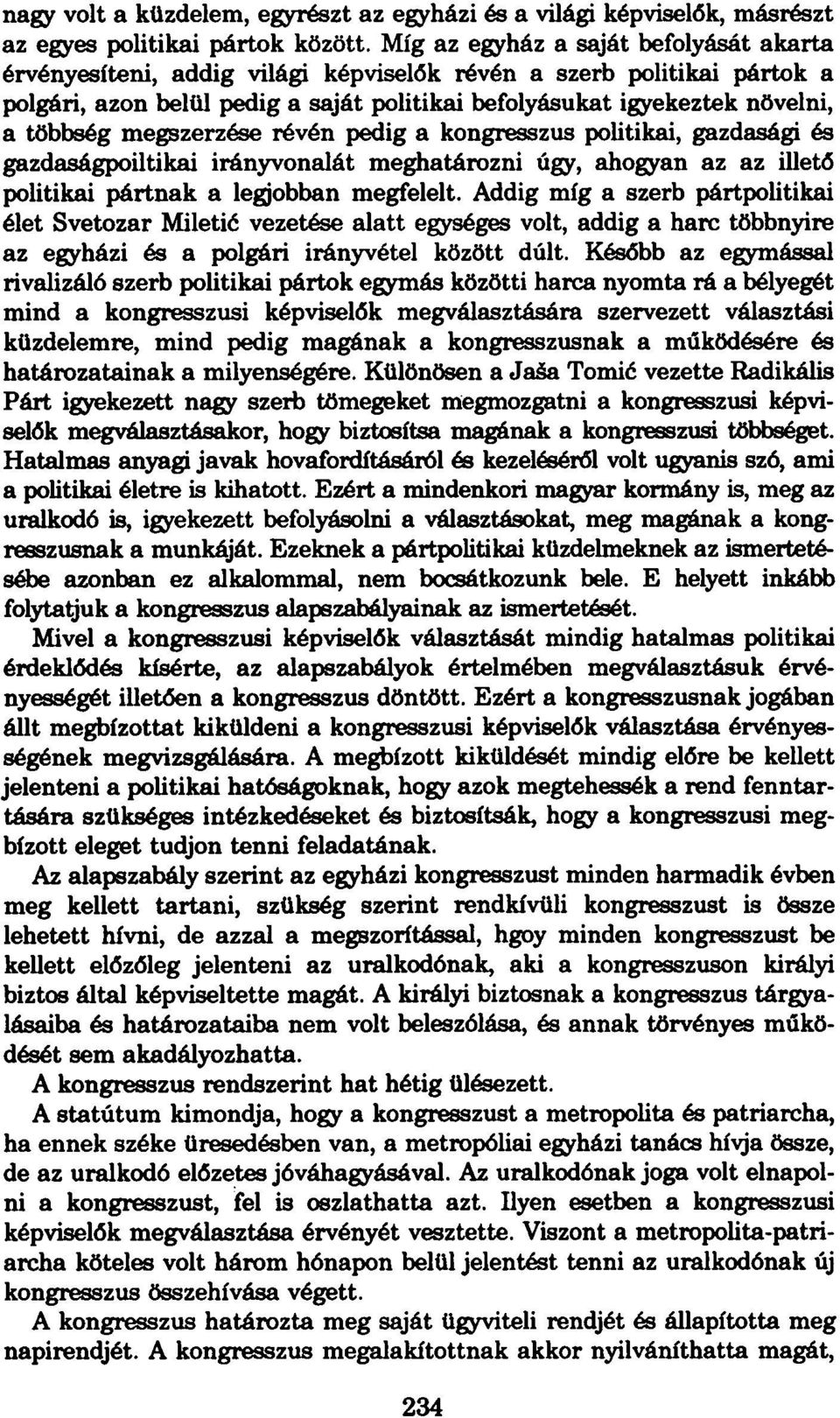 megszerzése révén pedig a kongresszus politikai, gazdasági és gazdaságpolitikai irányvonalát meghatározni úgy, ahogyan az az illető politikai pártnak a legjobban megfelelt.